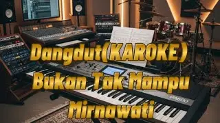 Bukan Tak Mampu Mirnawati(KAROKE) DANGDUT FULL BASS‼️MANTABBBB‼️‼️