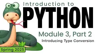 Python (Spring 2025) Module 3-2: Introducing Type Conversion Functions