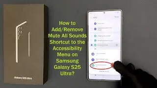 How to Add/Remove Mute All Sounds Shortcut to the Accessibility Menu on Samsung Galaxy S25 Ultra?