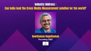 Industry Address: Can India lead the Cross Media Measurement solution for the world?