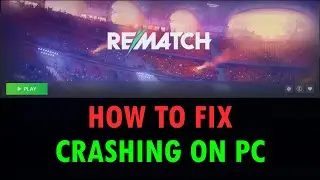 Fix REMATCH Crashing/Crashes at Startup on PC | Fix REMATCH Crashing To Desktop (CTD) or Mid-Game