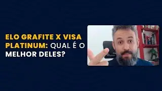ELO GRAFITE X VISA PLATINUM: QUAL &Eacute; O MELHOR DELES?