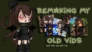 ★Remaking my old vids !★ || [CHECK DESC]