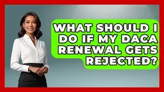What Should I Do If My DACA Renewal Gets Rejected? | Immigration Tips for Latino Families News