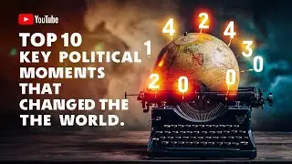 Top 10 Key Political Moments That Changed the World