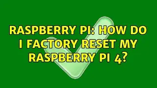 Raspberry Pi: How do i factory reset my raspberry pi 4?