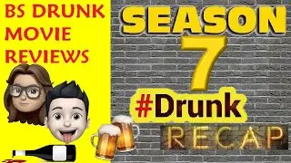 BS Drunk Movies Review Season 7 Drunk Recap