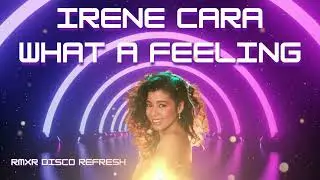 IRENE CARA - WHAT A FEELING (RMXR DISCO REFRESH)