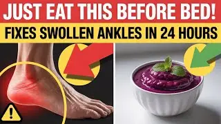 Swollen Ankles After 60? Just Eat THIS to Drains Swollen Ankles in 24 Hours