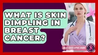 What Is Skin Dimpling In Breast Cancer? - Breast Cancer Support Channel