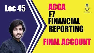 ACCA F7 - FINANCIAL REPORTING Final Accounts Lec 45 || Sir Hammad Ali - MASTERS SoA