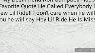 My Bestie Ron Campbell Favorite Words is: Lil Ride He called everyone he knew Lil Ride❤