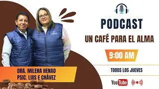 ☕ UN CAFÉ PARA EL ALMA  💛🌿: Dra. Milena Henao y Luis Chavez