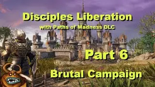Disciples Liberation + Paths to Madness - Part 6