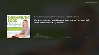 154. Intro to Longevity Biologics & Regenerative Therapies with Mark Durante of Rize Up Medical