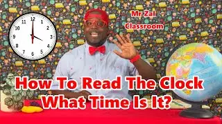 How To Read The Clock, What Time Is It - Mr Zal Classroom
