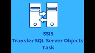 Transfer SQL Server Objects Task In SSIS | SSIS Tutorial
