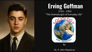 Contemporary Sociologist: Erving Goffman (1922–1982) 