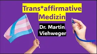 trans*affirmative medizinische Begleitung (Martin Viehweger)