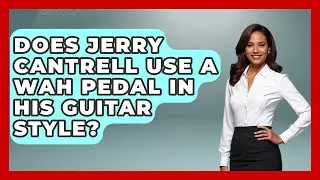 Does Jerry Cantrell Use A Wah Pedal In His Guitar Style? - Rock and Roll Wizards