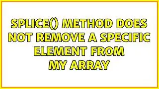 splice() Method does not remove a specific element from My Array (4 Solutions!!)