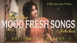 Mood Fresh Mashup Songs || Mind Relax Mashup Songs || Romantic Love Mashup || Prabhakar Dadhich