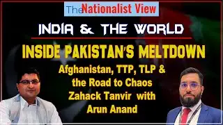 Inside Pakistan&rsquo;s MeltdownAfghanistan, TTP, TLP & the Road to Chaos | Zahack Tanvir  with Arun Anand