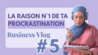 🫖 Business Vlog 5 : La raison N°1 de Ta procrastination