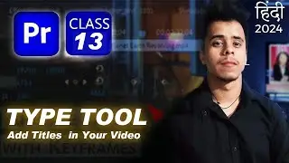 Type Tool in Adobe Premiere Pro Class 13 | Adobe Premiere Pro Tutorial in Hindi 2024