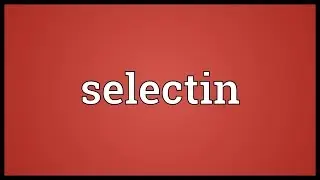 Selectin Meaning