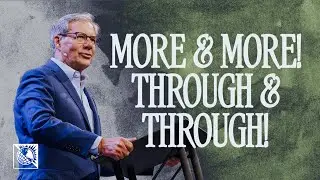 More & More! Through & Through! | Pastor Robert J. Morgan