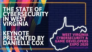 WVSGDE 2020 - Cybersecurity keynote - Danielle Cox - The State of Cybersecurity in West Virginia