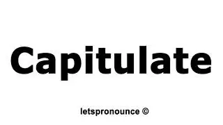 How to Pronounce Capitulate