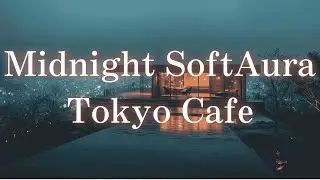 Midnight SoftAura Tokyo Cafe – Lofi Deep Focus | Cafe en Colina – Lofi para Estudiar