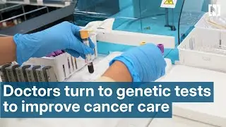 Doctors turn to genetic tests to improve cancer care and cut side effects
