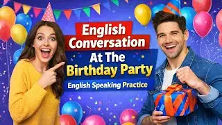 English Conversation At The Birthday Party | English Speaking Practice