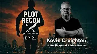 Masculinity and Faith in Fiction with Kevin Creighton
