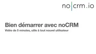 [FR] Bien d&eacute;marrer avec noCRM: guide pour tout nouvel utilisateur