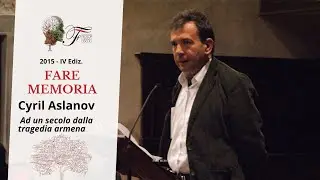 Cyril Aslanov - Ad un secolo dalla tragedia armena | Fare memoria - 2015