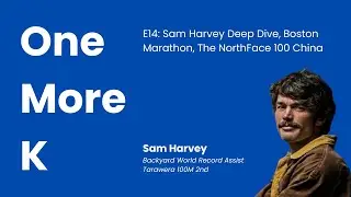 E14: Sam Harvey (Backyard World Record Assist), New Zealand Snapshot, Boston Marathon - One More K