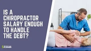 Can You Afford Student Loan Debt On A Chiropractor Salary? | Student Loan Planner