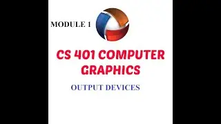 CS 401 COMPUTER GRAPHICS/Module 1/Output devices
