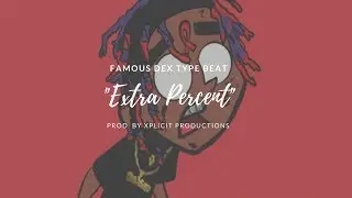 [Free] Famous Dex Type Beat 'Extra Percent' | Xplicit Productions