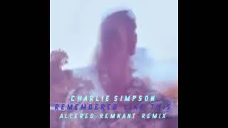 Charlie Simpson - Remembered Like This (Altered Remnant Presidential Remix)