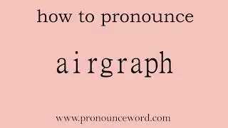 airgraph: How to pronounce airgraph in english (correct!).Start with A. Learn from me.