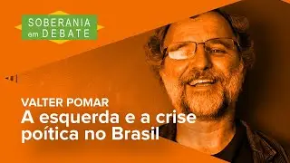 🔴 A esquerda e a crise pol&iacute;tica no Brasil no Soberania em Debate