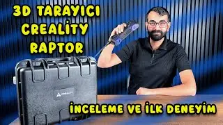 İlk Kez 3D Tarama Deneyimim CREALITY RAPTOR ile Nasıl Geçti?