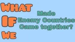 What if we made Enemy Countries come together?