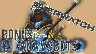 Overwatch | Bonus | Ana VS Bots