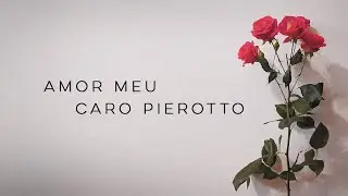 Amor Meu - Caro Pierotto